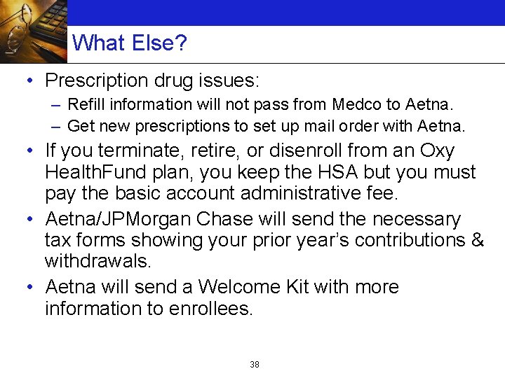 What Else? • Prescription drug issues: – Refill information will not pass from Medco