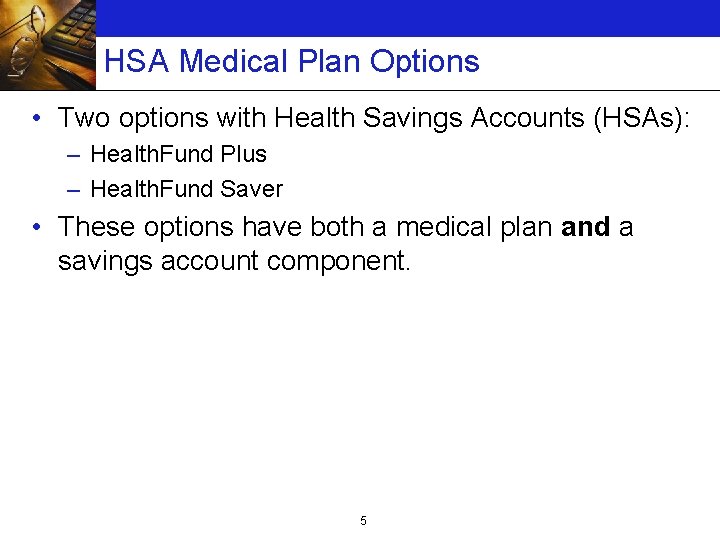 HSA Medical Plan Options • Two options with Health Savings Accounts (HSAs): – Health.