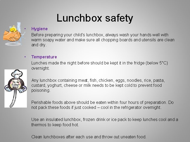 Lunchbox safety • Hygiene Before preparing your child’s lunchbox, always wash your hands well