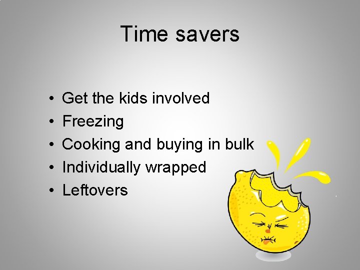 Time savers • • • Get the kids involved Freezing Cooking and buying in