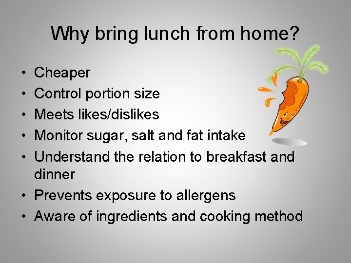 Why bring lunch from home? • • • Cheaper Control portion size Meets likes/dislikes