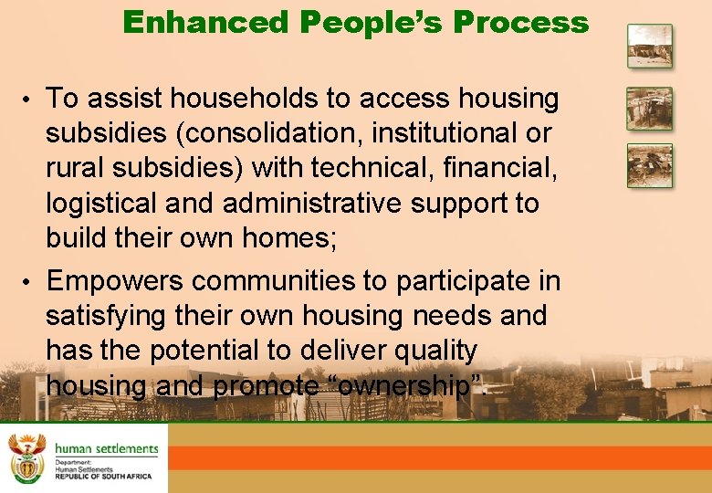 Enhanced People’s Process • To assist households to access housing subsidies (consolidation, institutional or