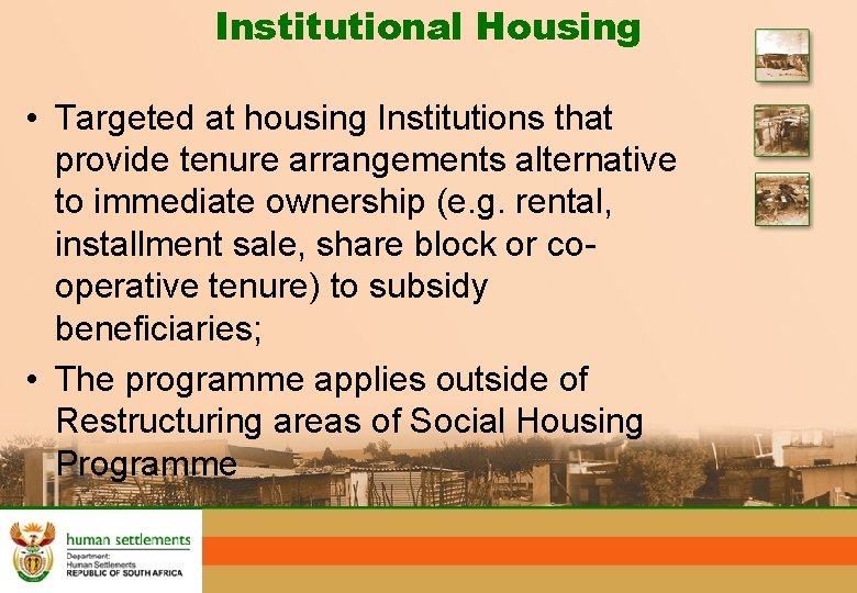 Institutional Housing • Targeted at housing Institutions that provide tenure arrangements alternative to immediate