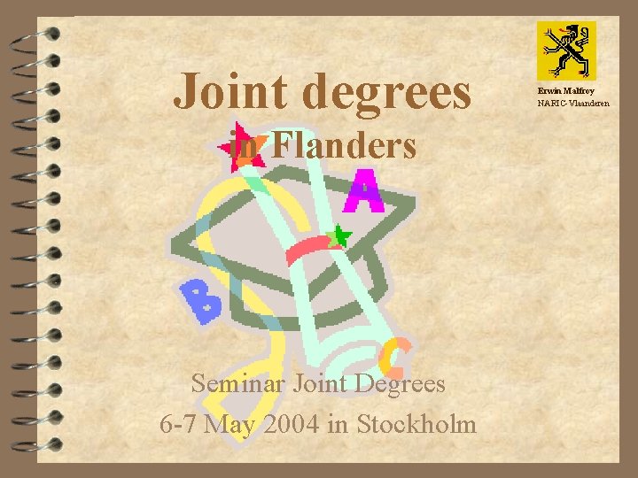 Joint degrees in Flanders Seminar Joint Degrees 6 -7 May 2004 in Stockholm Erwin Joint degrees in Flanders Seminar Joint Degrees 6 -7 May 2004 in Stockholm Erwin