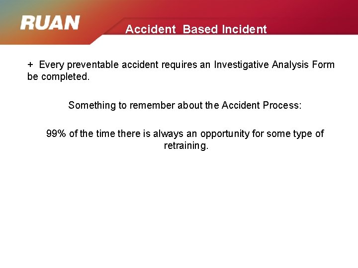 Accident Based Incident + Every preventable accident requires an Investigative Analysis Form be completed.