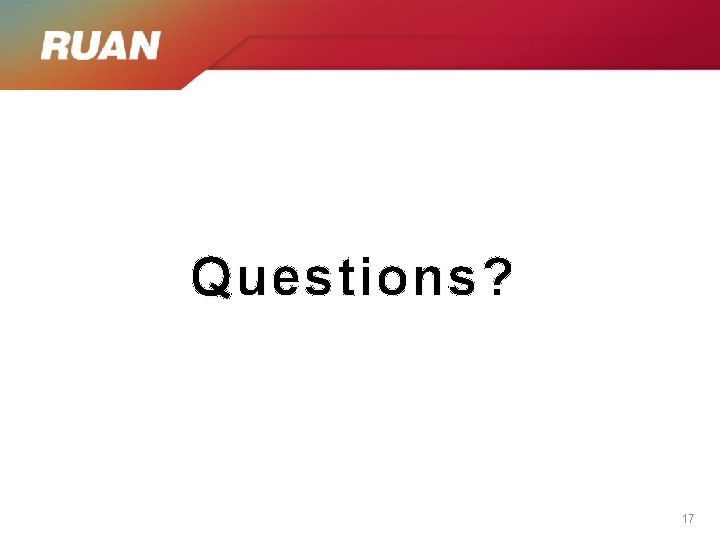 Questions? 17 