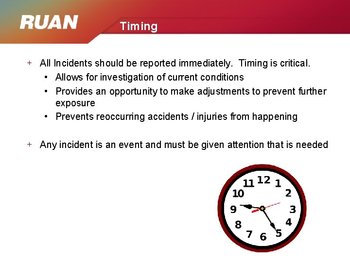 Timing + All Incidents should be reported immediately. Timing is critical. • Allows for