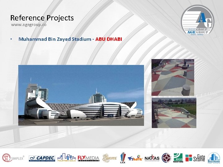 Reference Projects www. agegroup. co • Muhammad Bin Zayed Stadium - ABU DHABI 