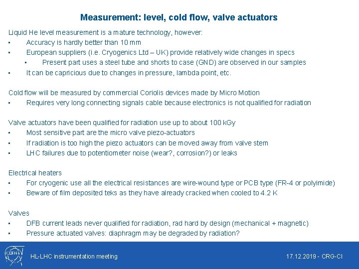 Measurement: level, cold flow, valve actuators Liquid He level measurement is a mature technology,