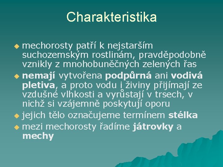 Charakteristika mechorosty patří k nejstarším suchozemským rostlinám, pravděpodobně vznikly z mnohobuněčných zelených řas u