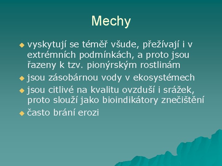 Mechy vyskytují se téměř všude, přežívají i v extrémních podmínkách, a proto jsou řazeny