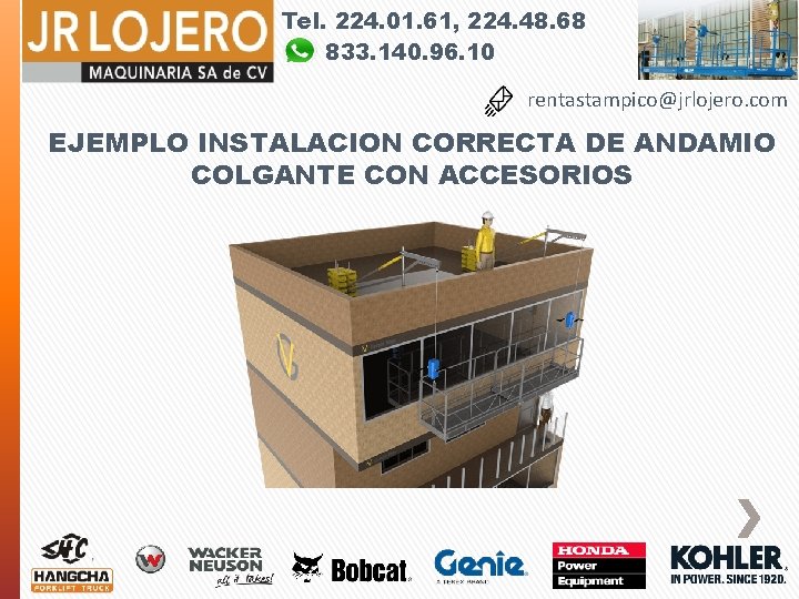 Tel. 224. 01. 61, 224. 48. 68 833. 140. 96. 10 rentastampico@jrlojero. com EJEMPLO