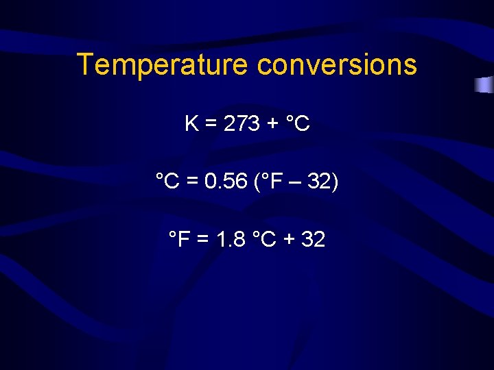 Temperature conversions K = 273 + °C °C = 0. 56 (°F – 32)