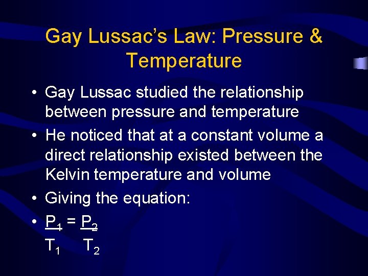 Gay Lussac’s Law: Pressure & Temperature • Gay Lussac studied the relationship between pressure