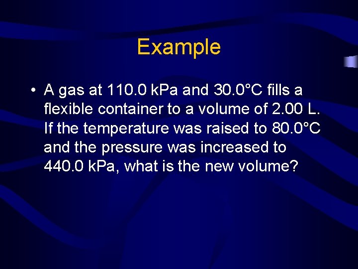 Example • A gas at 110. 0 k. Pa and 30. 0°C fills a
