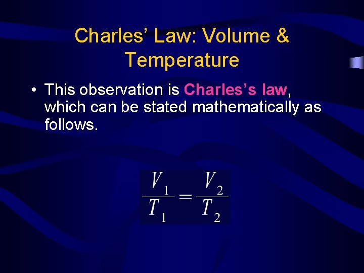 Charles’ Law: Volume & Temperature • This observation is Charles’s law, which can be