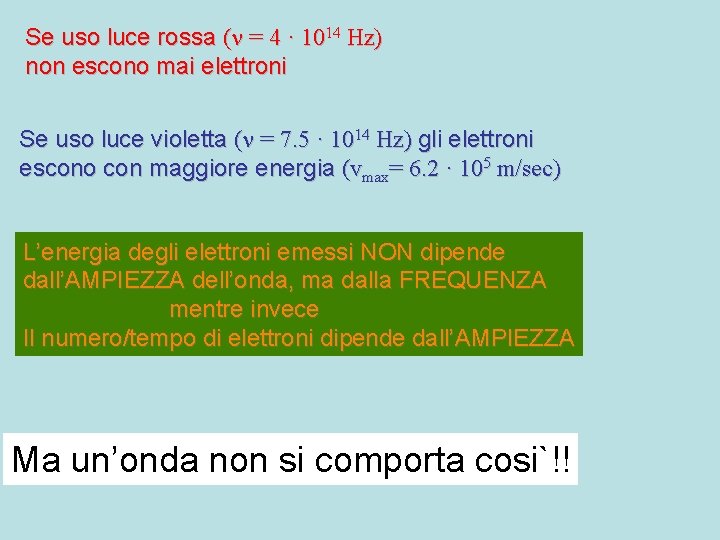 Se uso luce rossa ( = 4 · 1014 Hz) non escono mai elettroni