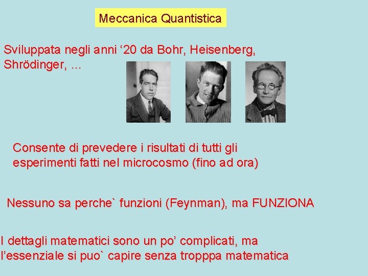 Meccanica Quantistica Sviluppata negli anni ‘ 20 da Bohr, Heisenberg, Shrödinger, … Consente di