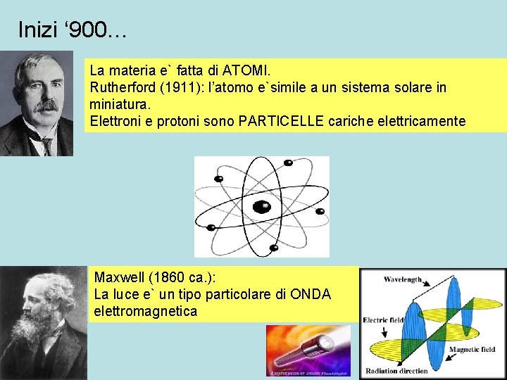 Inizi ‘ 900… La materia e` fatta di ATOMI. Rutherford (1911): l’atomo e`simile a
