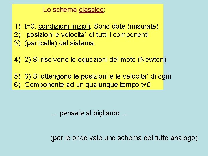 Lo schema classico: 1) t=0: condizioni iniziali. Sono date (misurate) 2) posizioni e velocita`