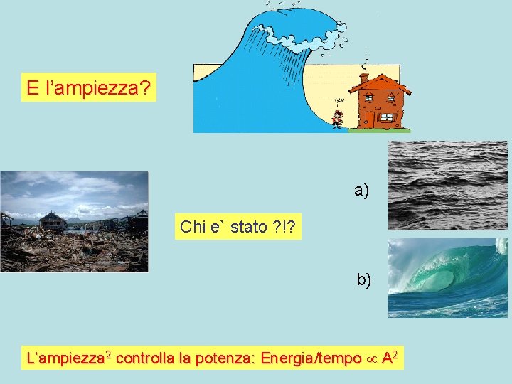 E l’ampiezza? a) Chi e` stato ? !? b) L’ampiezza 2 controlla la potenza: