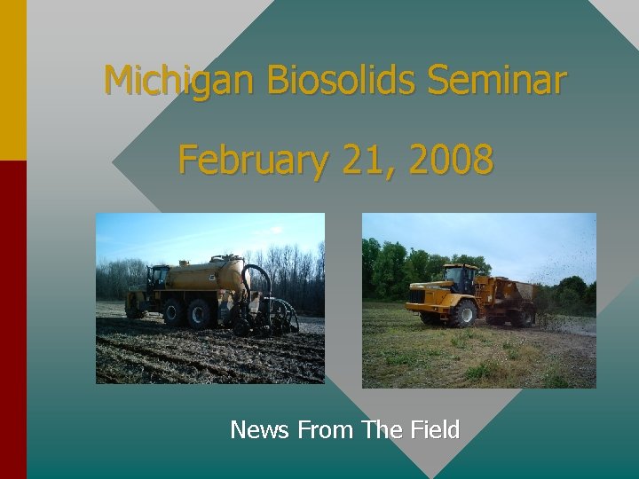 Michigan Biosolids Seminar February 21, 2008 News From The Field 