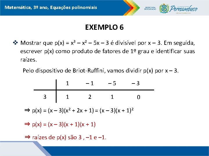 Matemática, 3º ano, Equações polinomiais EXEMPLO 6 v Mostrar que p(x) = x 3