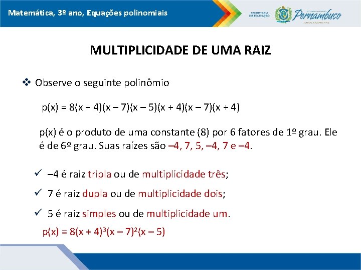 Matemática, 3º ano, Equações polinomiais MULTIPLICIDADE DE UMA RAIZ v Observe o seguinte polinômio