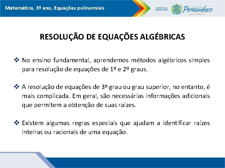 Matemática, 3º ano, Equações polinomiais RESOLUÇÃO DE EQUAÇÕES ALGÉBRICAS v No ensino fundamental, aprendemos