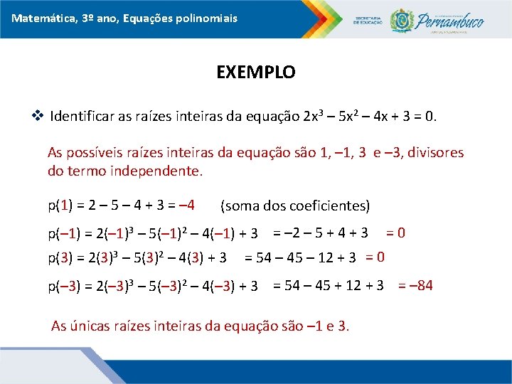 Matemática, 3º ano, Equações polinomiais EXEMPLO v Identificar as raízes inteiras da equação 2