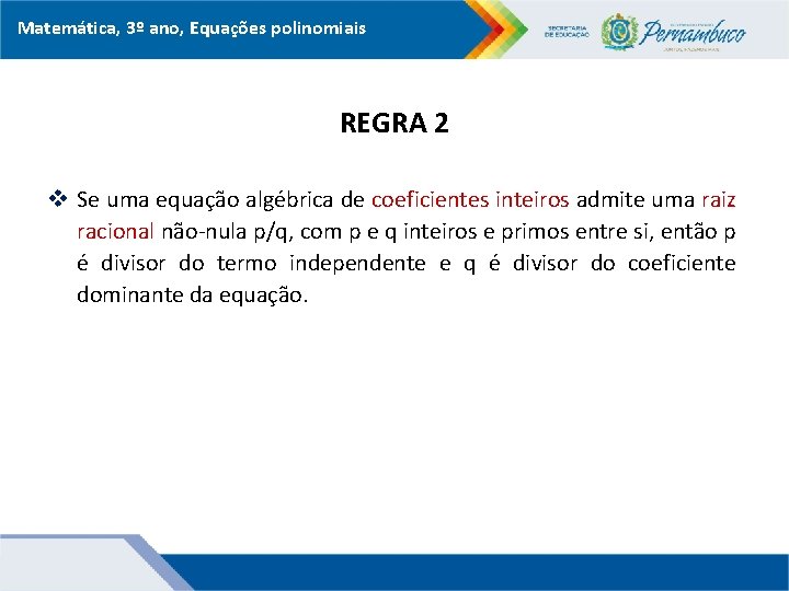 Matemática, 3º ano, Equações polinomiais REGRA 2 v Se uma equação algébrica de coeficientes