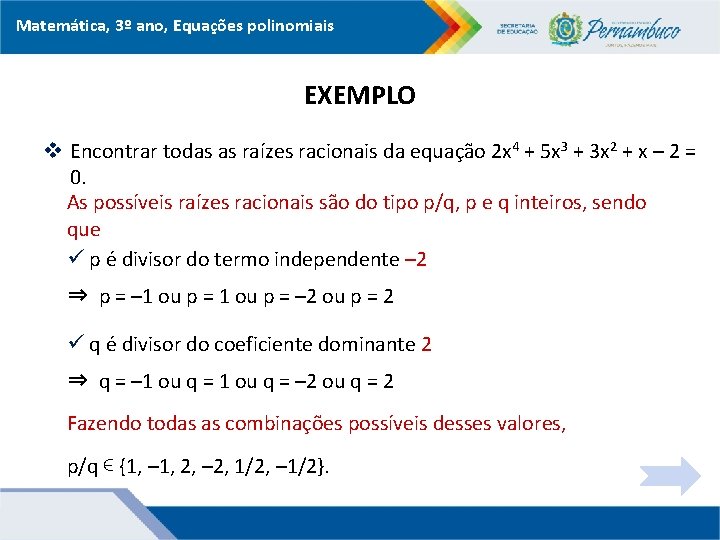 Matemática, 3º ano, Equações polinomiais EXEMPLO v Encontrar todas as raízes racionais da equação