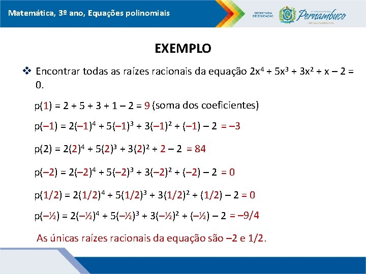 Matemática, 3º ano, Equações polinomiais EXEMPLO v Encontrar todas as raízes racionais da equação