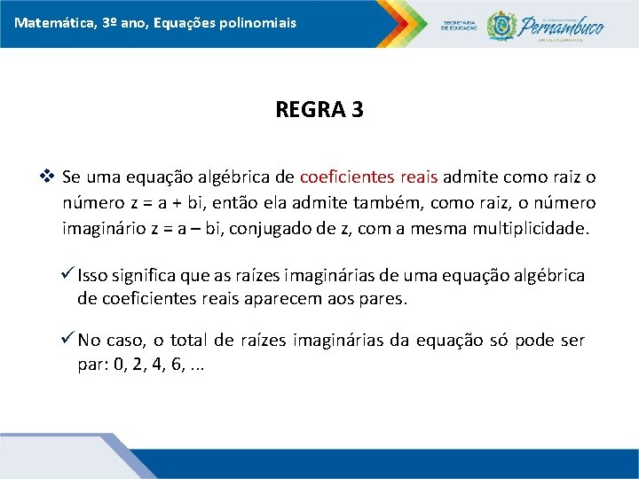 Matemática, 3º ano, Equações polinomiais REGRA 3 v Se uma equação algébrica de coeficientes