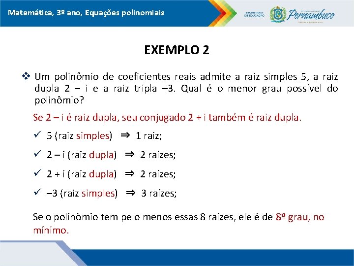 Matemática, 3º ano, Equações polinomiais EXEMPLO 2 v Um polinômio de coeficientes reais admite