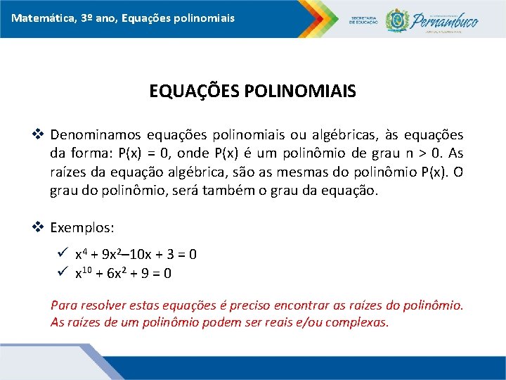 Matemática, 3º ano, Equações polinomiais EQUAÇÕES POLINOMIAIS v Denominamos equações polinomiais ou algébricas, às