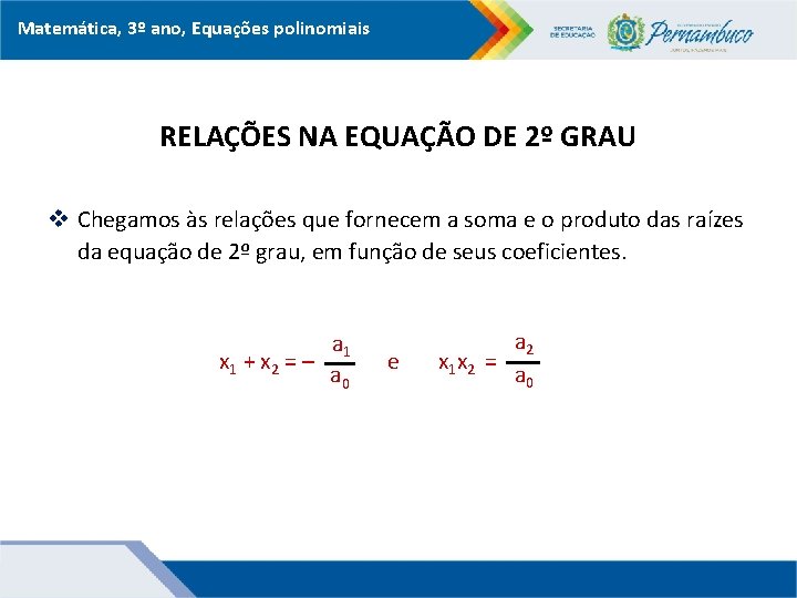 Matemática, 3º ano, Equações polinomiais RELAÇÕES NA EQUAÇÃO DE 2º GRAU v Chegamos às