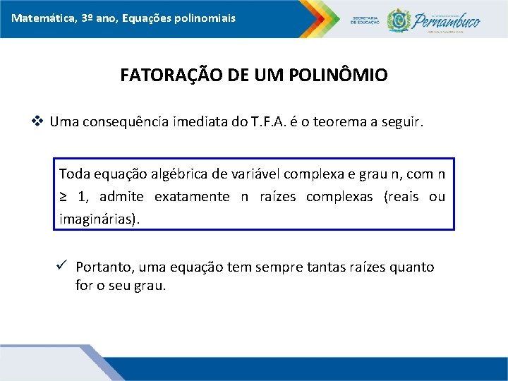 Matemática, 3º ano, Equações polinomiais FATORAÇÃO DE UM POLINÔMIO v Uma consequência imediata do
