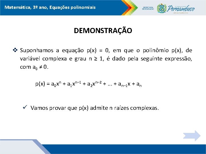 Matemática, 3º ano, Equações polinomiais DEMONSTRAÇÃO v Suponhamos a equação p(x) = 0, em
