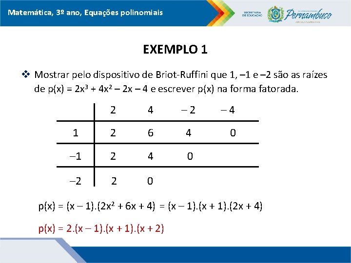 Matemática, 3º ano, Equações polinomiais EXEMPLO 1 v Mostrar pelo dispositivo de Briot-Ruffini que