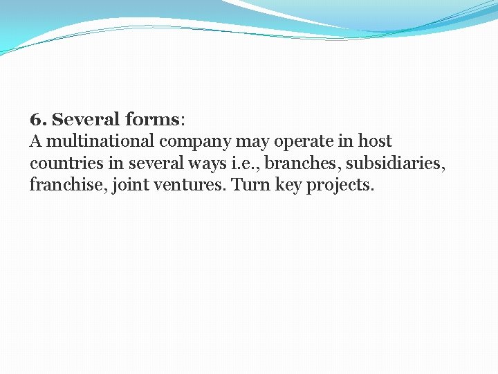 6. Several forms: A multinational company may operate in host countries in several ways