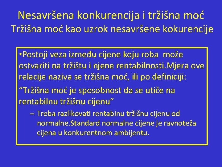 Nesavršena konkurencija i tržišna moć Tržišna moć kao uzrok nesavršene kokurencije • Postoji veza Nesavršena konkurencija i tržišna moć Tržišna moć kao uzrok nesavršene kokurencije • Postoji veza