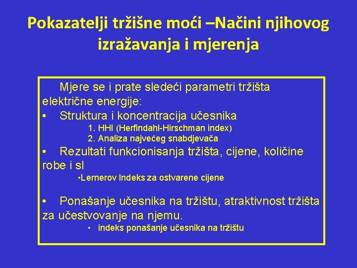 Pokazatelji tržišne moći –Načini njihovog izražavanja i mjerenja Mjere se i prate sledeći parametri Pokazatelji tržišne moći –Načini njihovog izražavanja i mjerenja Mjere se i prate sledeći parametri