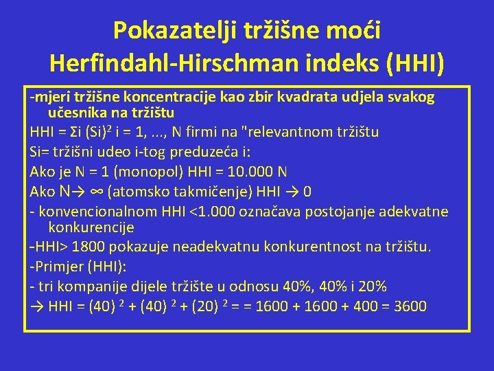 Pokazatelji tržišne moći Herfindahl-Hirschman indeks (HHI) -mjeri tržišne koncentracije kao zbir kvadrata udjela svakog Pokazatelji tržišne moći Herfindahl-Hirschman indeks (HHI) -mjeri tržišne koncentracije kao zbir kvadrata udjela svakog