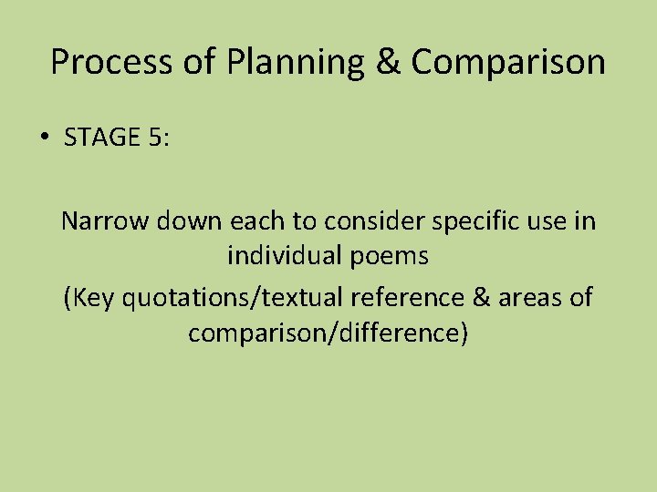 Process of Planning & Comparison • STAGE 5: Narrow down each to consider specific Process of Planning & Comparison • STAGE 5: Narrow down each to consider specific