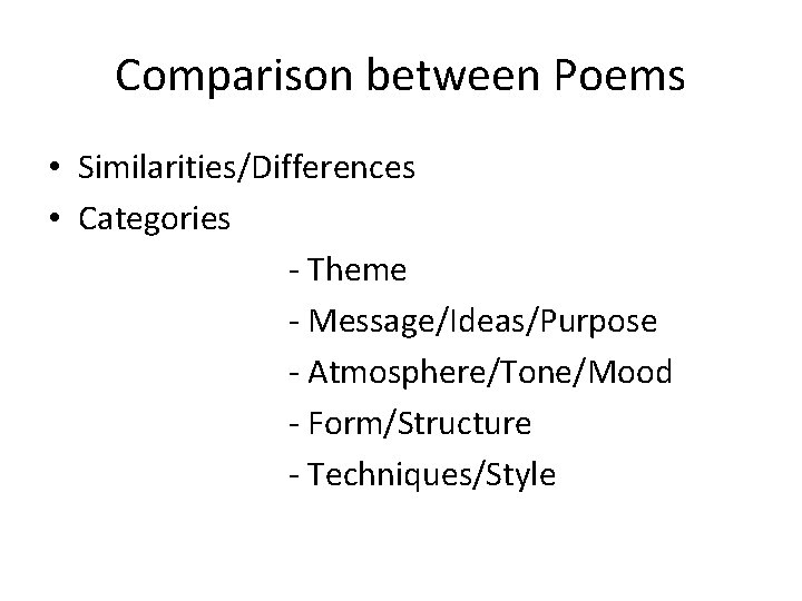 Comparison between Poems • Similarities/Differences • Categories - Theme - Message/Ideas/Purpose - Atmosphere/Tone/Mood -