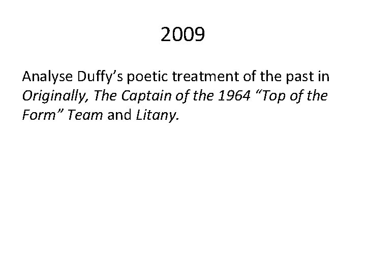 2009 Analyse Duffy’s poetic treatment of the past in Originally, The Captain of the