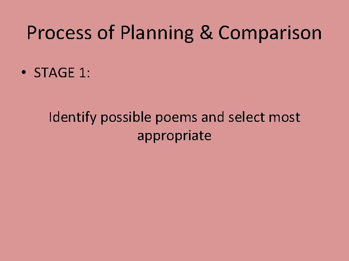 Process of Planning & Comparison • STAGE 1: Identify possible poems and select most Process of Planning & Comparison • STAGE 1: Identify possible poems and select most