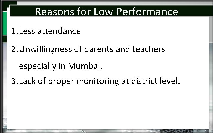 Reasons for Low Performance 1. Less attendance 2. Unwillingness of parents and teachers especially