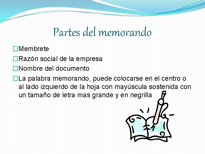 Partes del memorando �Membrete �Razón social de la empresa �Nombre del documento �La palabra